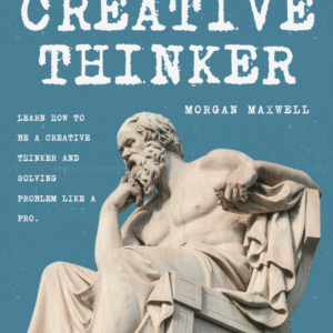 Be a Creative Thinkers – Unlock Ideas, Innovation, and Inner Genius